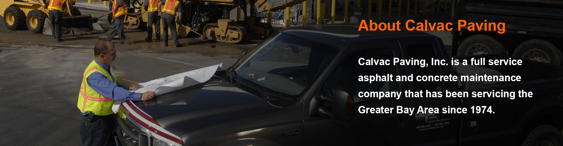 Calvac Paving, Inc. is a full-service asphalt and concrete maintenance company that has been servicing the Greater Bay Area since 1974.